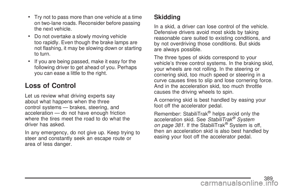 GMC SIERRA 2007  Owners Manual Try not to pass more than one vehicle at a time
on two-lane roads. Reconsider before passing
the next vehicle.
Do not overtake a slowly moving vehicle
too rapidly. Even though the brake lamps are
not 