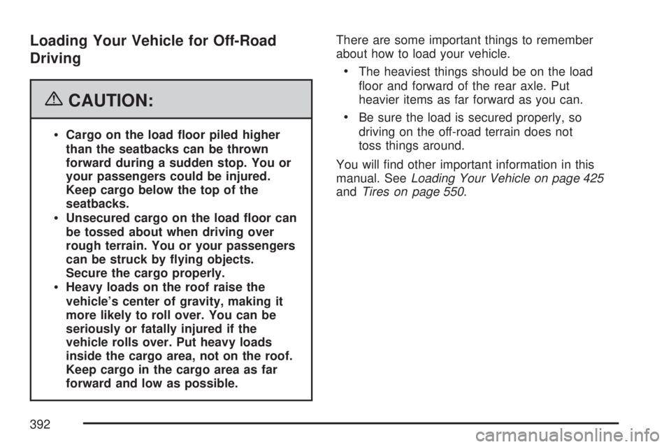GMC SIERRA 2007  Owners Manual Loading Your Vehicle for Off-Road
Driving
{CAUTION:
Cargo on the load �oor piled higher
than the seatbacks can be thrown
forward during a sudden stop. You or
your passengers could be injured.
Keep car