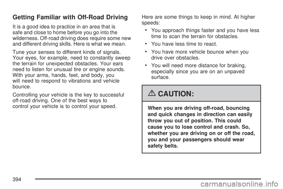 GMC SIERRA 2007  Owners Manual Getting Familiar with Off-Road Driving
It is a good idea to practice in an area that is
safe and close to home before you go into the
wilderness. Off-road driving does require some new
and different d