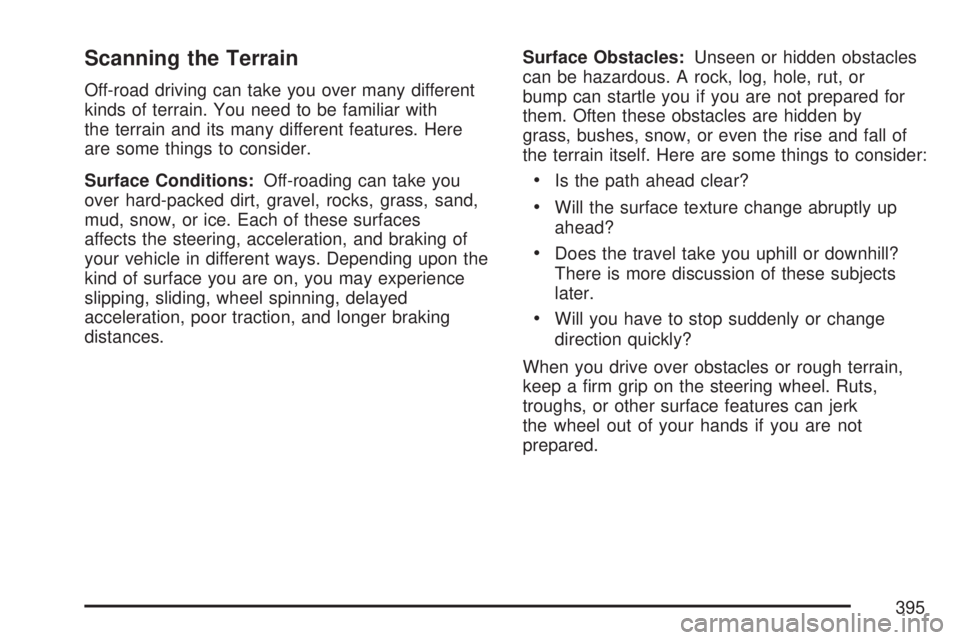 GMC SIERRA 2007  Owners Manual Scanning the Terrain
Off-road driving can take you over many different
kinds of terrain. You need to be familiar with
the terrain and its many different features. Here
are some things to consider.
Sur