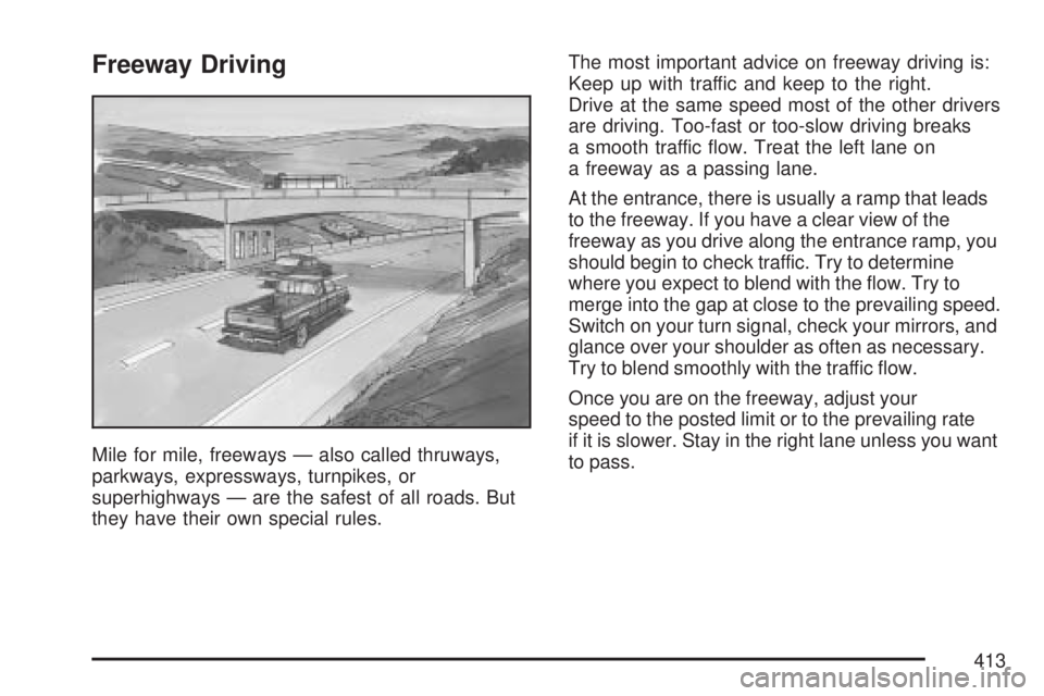 GMC SIERRA 2007  Owners Manual Freeway Driving
Mile for mile, freeways — also called thruways,
parkways, expressways, turnpikes, or
superhighways — are the safest of all roads. But
they have their own special rules.The most imp