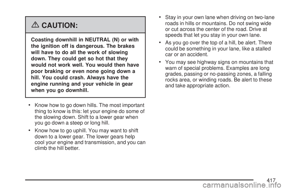 GMC SIERRA 2007  Owners Manual {CAUTION:
Coasting downhill in NEUTRAL (N) or with
the ignition off is dangerous. The brakes
will have to do all the work of slowing
down. They could get so hot that they
would not work well. You woul