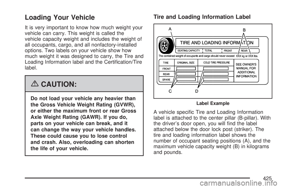 GMC SIERRA 2007 Owners Manual Loading Your Vehicle
It is very important to know how much weight your
vehicle can carry. This weight is called the
vehicle capacity weight and includes the weight of
all occupants, cargo, and all non GMC SIERRA 2007 Owners Manual Loading Your Vehicle
It is very important to know how much weight your
vehicle can carry. This weight is called the
vehicle capacity weight and includes the weight of
all occupants, cargo, and all non