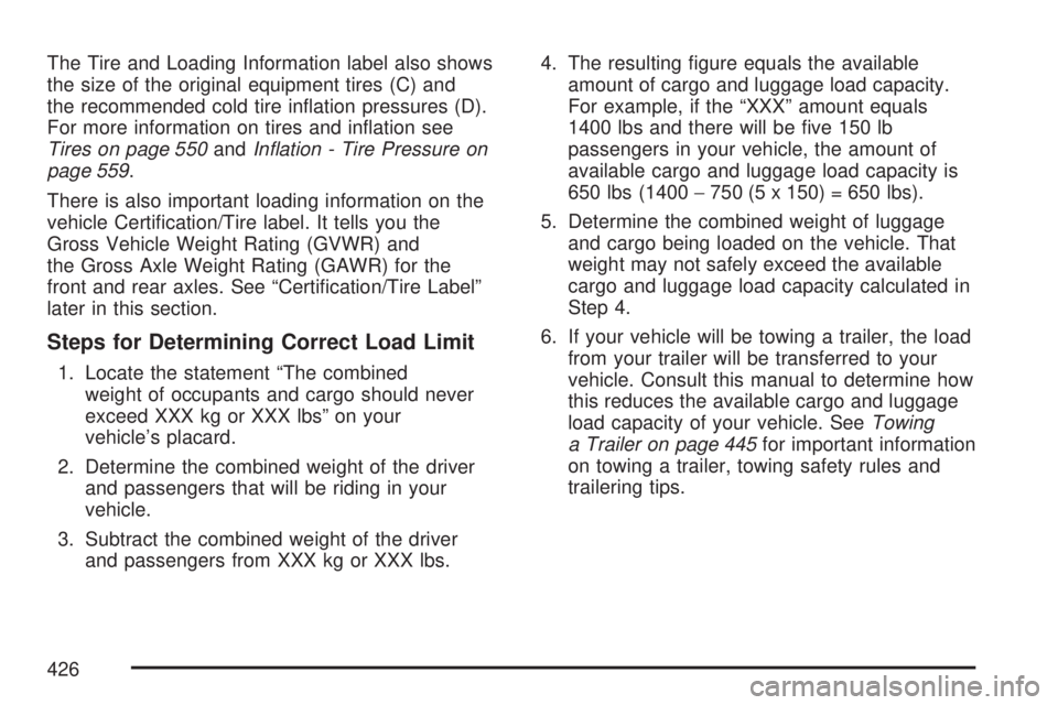 GMC SIERRA 2007  Owners Manual The Tire and Loading Information label also shows
the size of the original equipment tires (C) and
the recommended cold tire in�ation pressures (D).
For more information on tires and in�ation see
Tire
