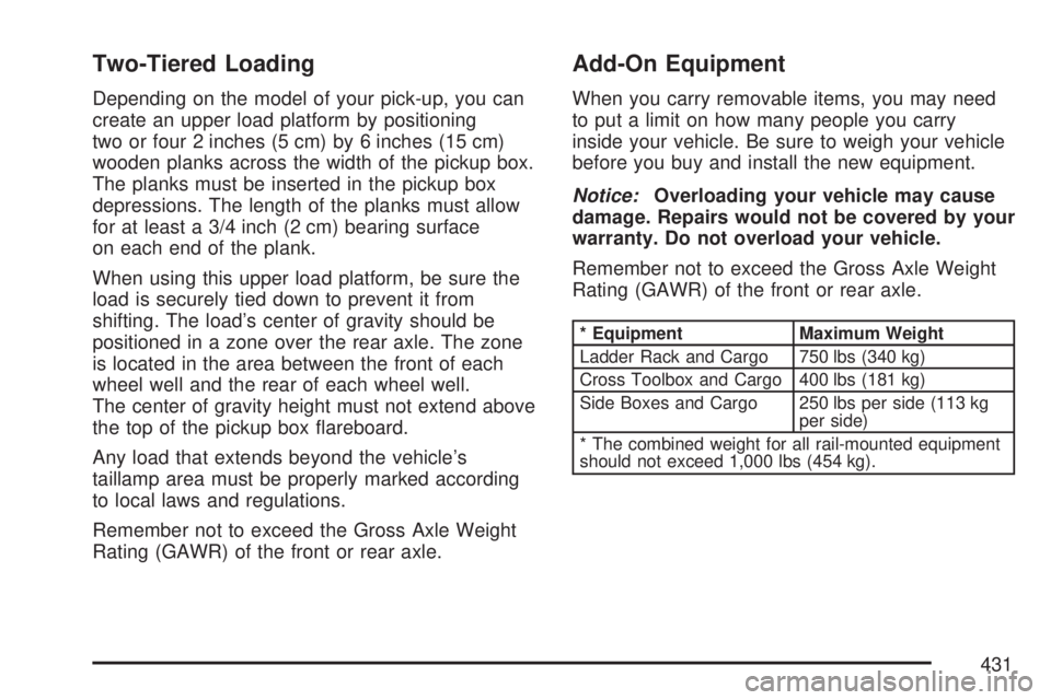 GMC SIERRA 2007 Owners Manual Two-Tiered Loading
Depending on the model of your pick-up, you can
create an upper load platform by positioning
two or four 2 inches (5 cm) by 6 inches (15 cm)
wooden planks across the width of the pi GMC SIERRA 2007 Owners Manual Two-Tiered Loading
Depending on the model of your pick-up, you can
create an upper load platform by positioning
two or four 2 inches (5 cm) by 6 inches (15 cm)
wooden planks across the width of the pi