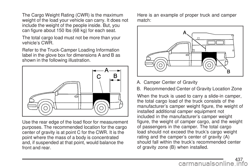 GMC SIERRA 2007  Owners Manual The Cargo Weight Rating (CWR) is the maximum
weight of the load your vehicle can carry. It does not
include the weight of the people inside. But, you
can �gure about 150 lbs (68 kg) for each seat.
The