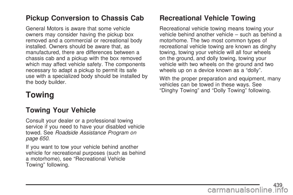 GMC SIERRA 2007  Owners Manual Pickup Conversion to Chassis Cab
General Motors is aware that some vehicle
owners may consider having the pickup box
removed and a commercial or recreational body
installed. Owners should be aware tha