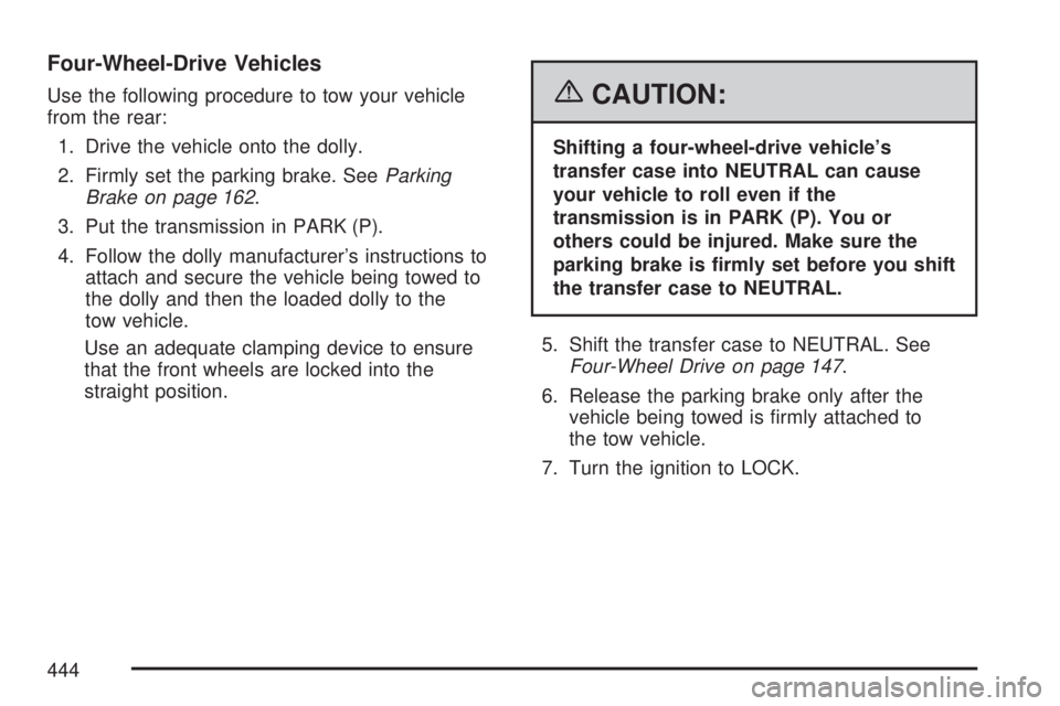 GMC SIERRA 2007  Owners Manual Four-Wheel-Drive Vehicles
Use the following procedure to tow your vehicle
from the rear:
1. Drive the vehicle onto the dolly.
2. Firmly set the parking brake. SeeParking
Brake on page 162.
3. Put the 