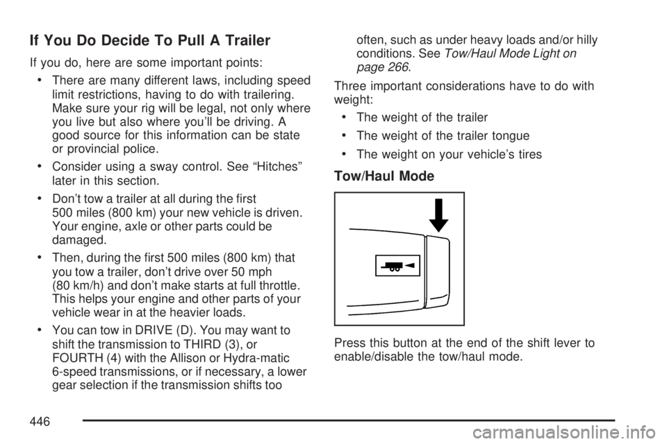 GMC SIERRA 2007  Owners Manual If You Do Decide To Pull A Trailer
If you do, here are some important points:
There are many different laws, including speed
limit restrictions, having to do with trailering.
Make sure your rig will b