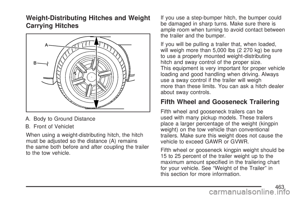 GMC SIERRA 2007  Owners Manual Weight-Distributing Hitches and Weight
Carrying Hitches
A. Body to Ground Distance
B. Front of Vehiclet
When using a weight-distributing hitch, the hitch
must be adjusted so the distance (A) remains
t