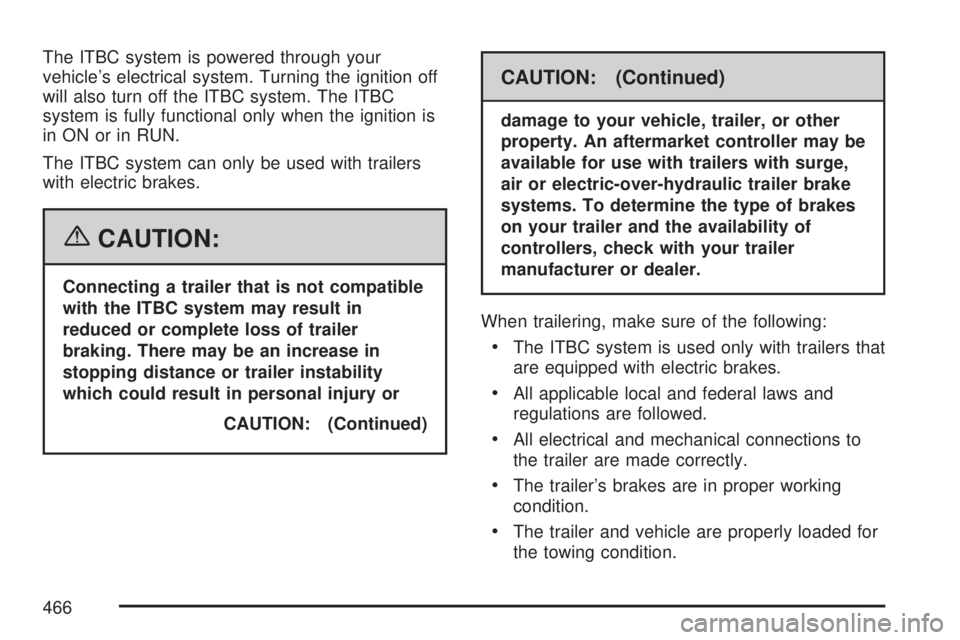 GMC SIERRA 2007  Owners Manual The ITBC system is powered through your
vehicle’s electrical system. Turning the ignition off
will also turn off the ITBC system. The ITBC
system is fully functional only when the ignition is
in ON 