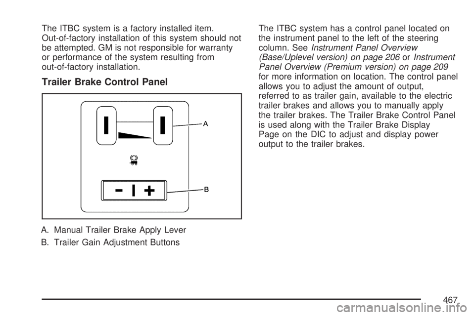 GMC SIERRA 2007  Owners Manual The ITBC system is a factory installed item.
Out-of-factory installation of this system should not
be attempted. GM is not responsible for warranty
or performance of the system resulting from
out-of-f