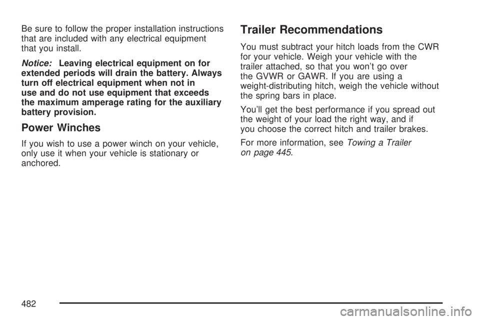 GMC SIERRA 2007  Owners Manual Be sure to follow the proper installation instructions
that are included with any electrical equipment
that you install.
Notice:Leaving electrical equipment on for
extended periods will drain the batt