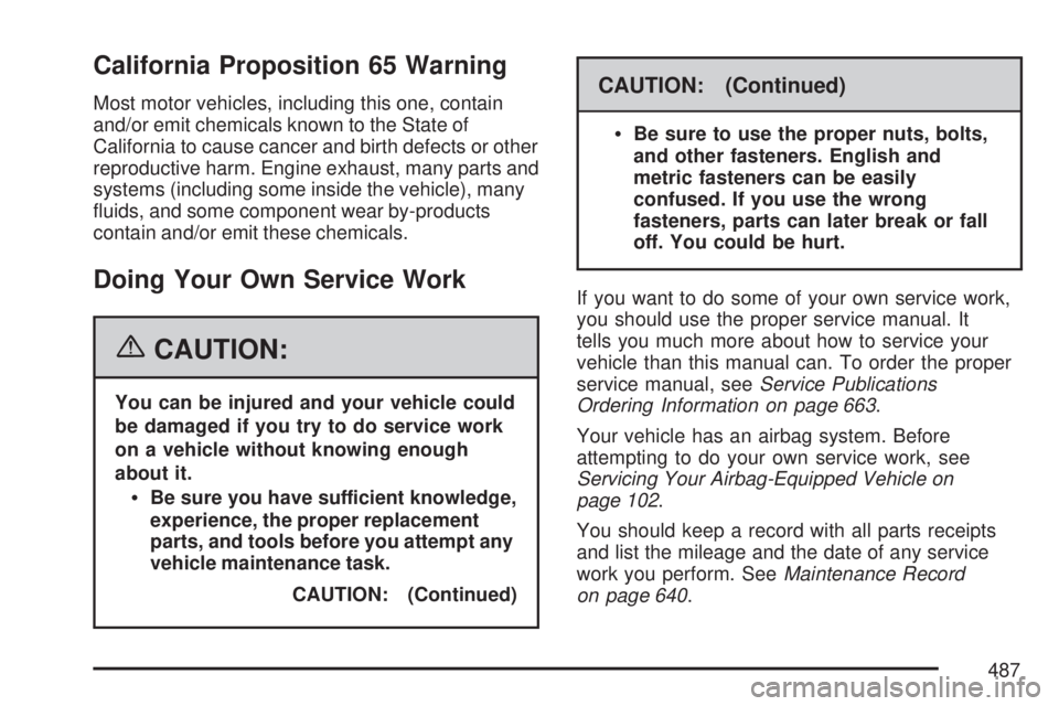 GMC SIERRA 2007  Owners Manual California Proposition 65 Warning
Most motor vehicles, including this one, contain
and/or emit chemicals known to the State of
California to cause cancer and birth defects or other
reproductive harm. 