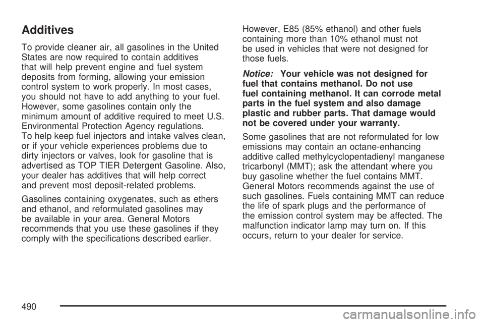 GMC SIERRA 2007  Owners Manual Additives
To provide cleaner air, all gasolines in the United
States are now required to contain additives
that will help prevent engine and fuel system
deposits from forming, allowing your emission
c