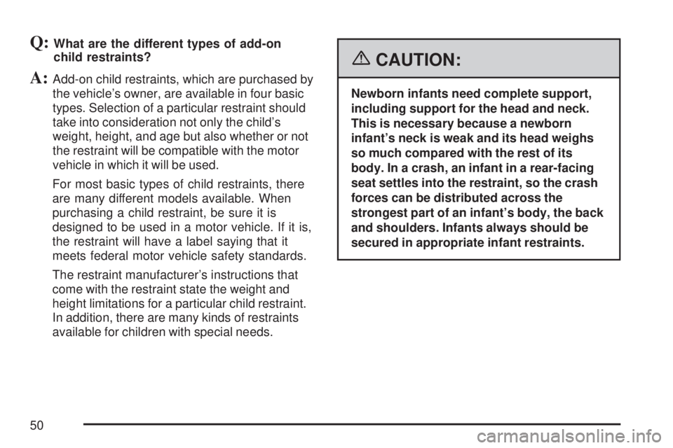 GMC SIERRA 2007 Service Manual Q:What are the different types of add-on
child restraints?
A:Add-on child restraints, which are purchased by
the vehicle’s owner, are available in four basic
types. Selection of a particular restrai