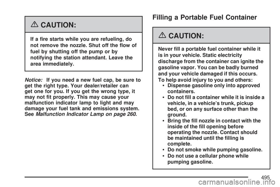GMC SIERRA 2007  Owners Manual {CAUTION:
If a �re starts while you are refueling, do
not remove the nozzle. Shut off the �ow of
fuel by shutting off the pump or by
notifying the station attendant. Leave the
area immediately.
Notice