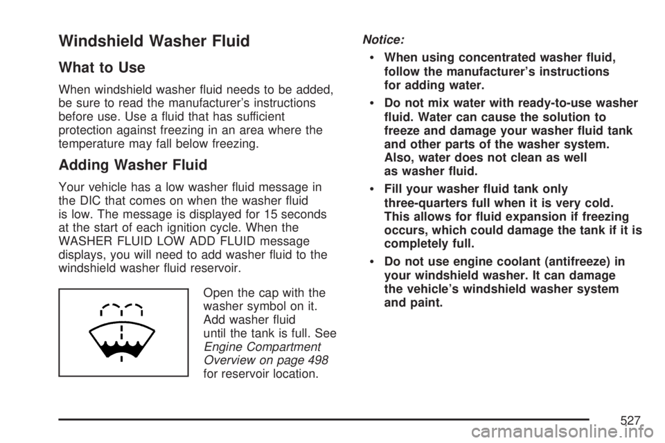 GMC SIERRA 2007  Owners Manual Windshield Washer Fluid
What to Use
When windshield washer �uid needs to be added,
be sure to read the manufacturer’s instructions
before use. Use a �uid that has sufficient
protection against freez