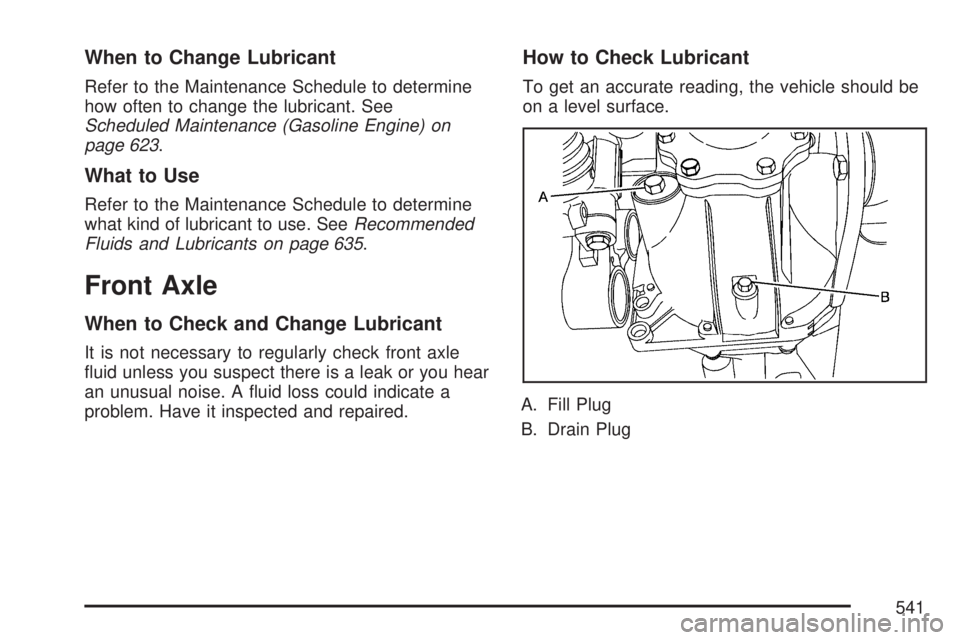 GMC SIERRA 2007  Owners Manual When to Change Lubricant
Refer to the Maintenance Schedule to determine
how often to change the lubricant. See
Scheduled Maintenance (Gasoline Engine) on
page 623.
What to Use
Refer to the Maintenance