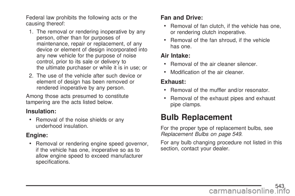 GMC SIERRA 2007  Owners Manual Federal law prohibits the following acts or the
causing thereof:
1. The removal or rendering inoperative by any
person, other than for purposes of
maintenance, repair or replacement, of any
device or 