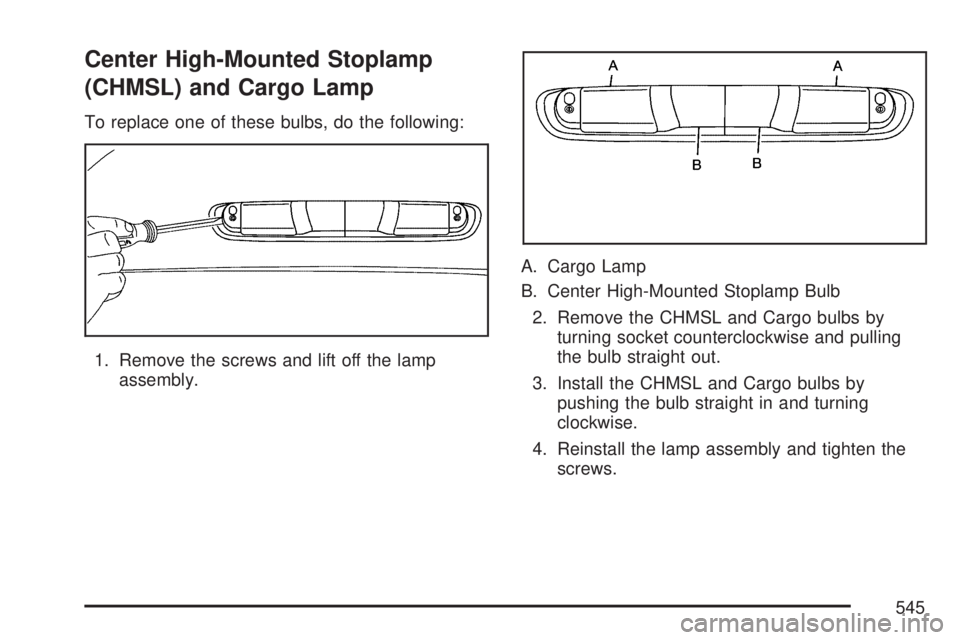 GMC SIERRA 2007  Owners Manual Center High-Mounted Stoplamp
(CHMSL) and Cargo Lamp
To replace one of these bulbs, do the following:
1. Remove the screws and lift off the lamp
assembly.A. Cargo Lamp
B. Center High-Mounted Stoplamp B