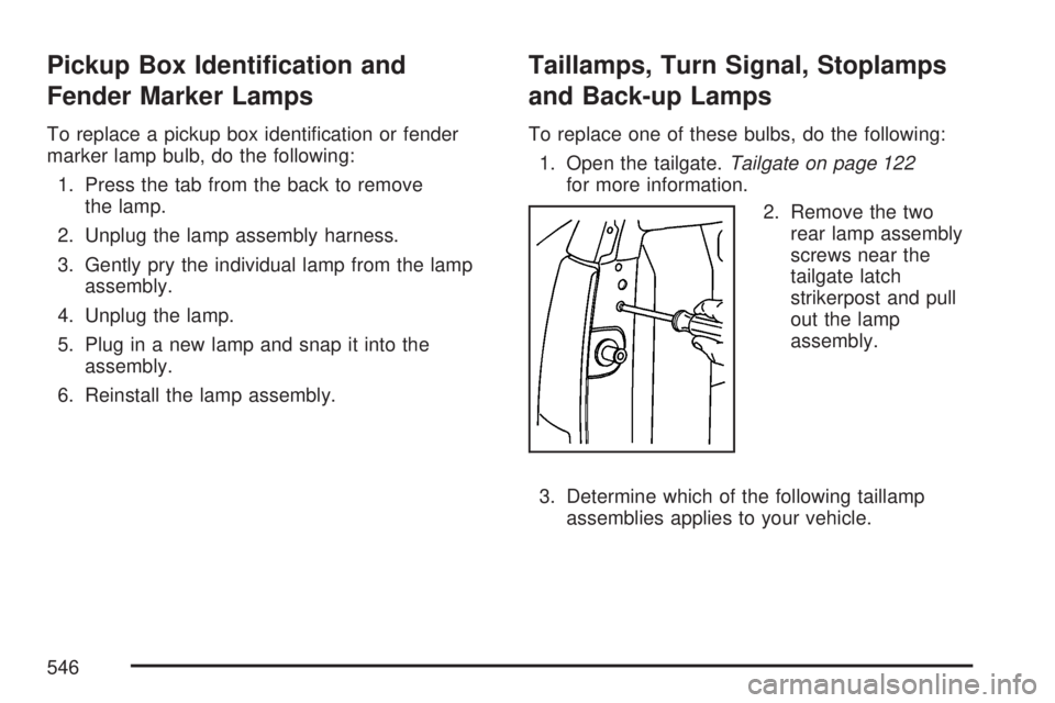 GMC SIERRA 2007  Owners Manual Pickup Box Identi�cation and
Fender Marker Lamps
To replace a pickup box identi�cation or fender
marker lamp bulb, do the following:
1. Press the tab from the back to remove
the lamp.
2. Unplug the la