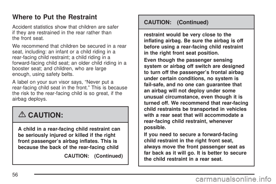 GMC SIERRA 2007 Workshop Manual Where to Put the Restraint
Accident statistics show that children are safer
if they are restrained in the rear rather than
the front seat.
We recommend that children be secured in a rear
seat, includi