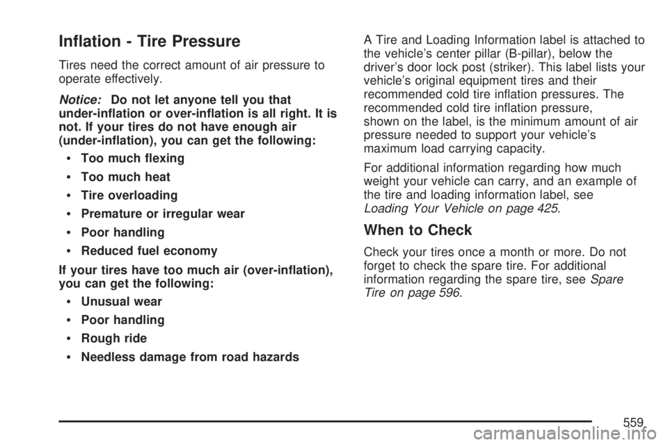 GMC SIERRA 2007  Owners Manual In�ation - Tire Pressure
Tires need the correct amount of air pressure to
operate effectively.
Notice:Do not let anyone tell you that
under-in�ation or over-in�ation is all right. It is
not. If your t