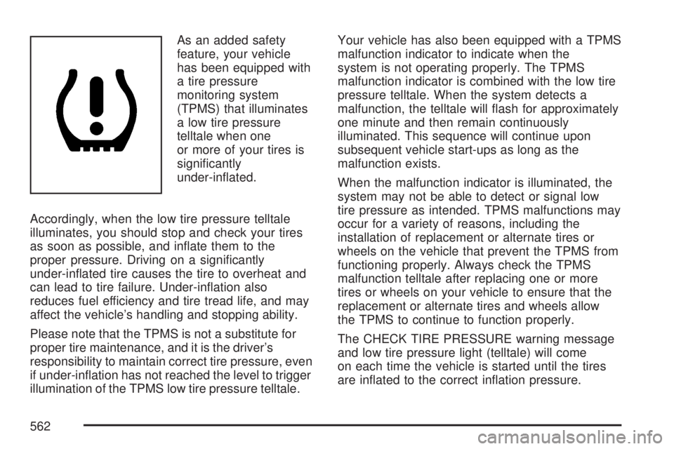 GMC SIERRA 2007  Owners Manual As an added safety
feature, your vehicle
has been equipped with
a tire pressure
monitoring system
(TPMS) that illuminates
a low tire pressure
telltale when one
or more of your tires is
signi�cantly
un