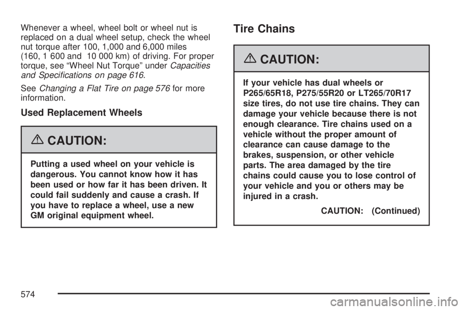 GMC SIERRA 2007 Owners Manual Whenever a wheel, wheel bolt or wheel nut is
replaced on a dual wheel setup, check the wheel
nut torque after 100, 1,000 and 6,000 miles
(160, 1 600 and 10 000 km) of driving. For proper
torque, see GMC SIERRA 2007 Owners Manual Whenever a wheel, wheel bolt or wheel nut is
replaced on a dual wheel setup, check the wheel
nut torque after 100, 1,000 and 6,000 miles
(160, 1 600 and 10 000 km) of driving. For proper
torque, see