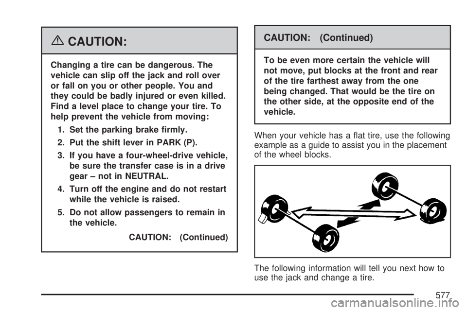 GMC SIERRA 2007 Owners Manual {CAUTION:
Changing a tire can be dangerous. The
vehicle can slip off the jack and roll over
or fall on you or other people. You and
they could be badly injured or even killed.
Find a level place to ch GMC SIERRA 2007 Owners Manual {CAUTION:
Changing a tire can be dangerous. The
vehicle can slip off the jack and roll over
or fall on you or other people. You and
they could be badly injured or even killed.
Find a level place to ch