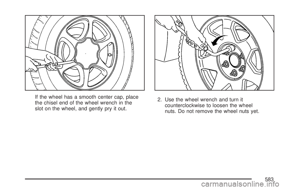 GMC SIERRA 2007  Owners Manual If the wheel has a smooth center cap, place
the chisel end of the wheel wrench in the
slot on the wheel, and gently pry it out.2. Use the wheel wrench and turn it
counterclockwise to loosen the wheel
