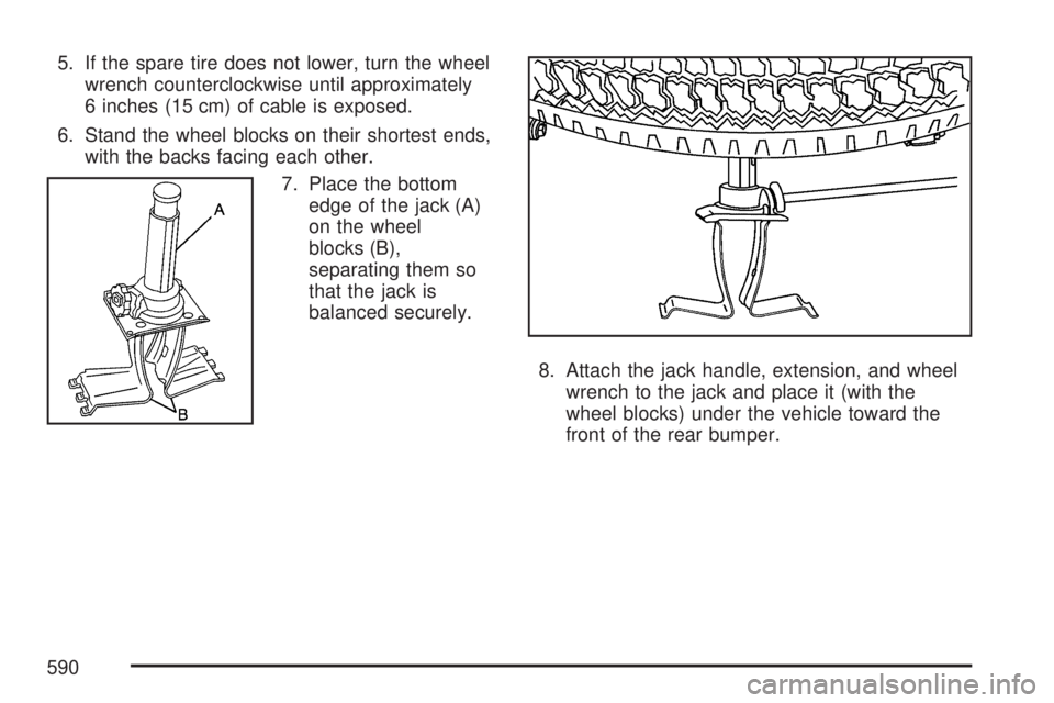 GMC SIERRA 2007  Owners Manual 5. If the spare tire does not lower, turn the wheel
wrench counterclockwise until approximately
6 inches (15 cm) of cable is exposed.
6. Stand the wheel blocks on their shortest ends,
with the backs f