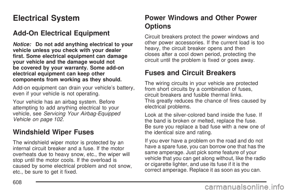 GMC SIERRA 2007  Owners Manual Electrical System
Add-On Electrical Equipment
Notice:Do not add anything electrical to your
vehicle unless you check with your dealer
�rst. Some electrical equipment can damage
your vehicle and the da