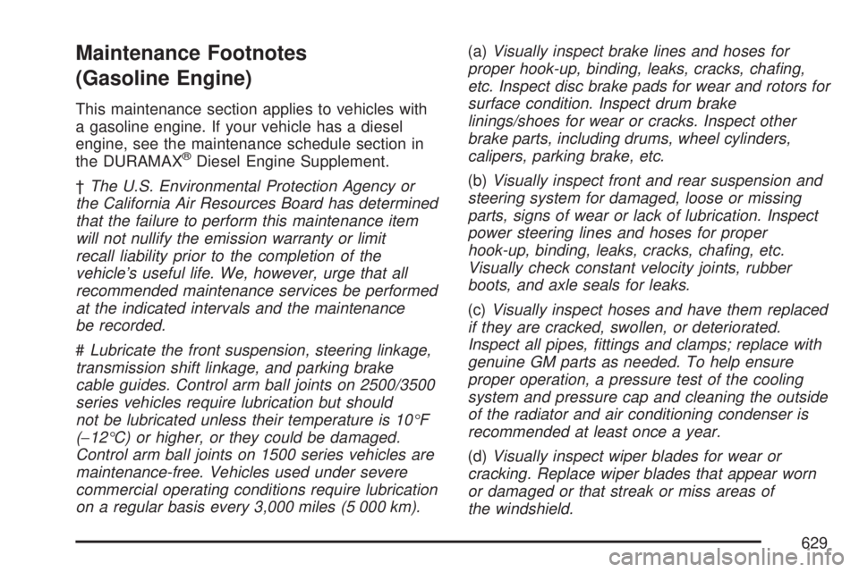 GMC SIERRA 2007  Owners Manual Maintenance Footnotes
(Gasoline Engine)
This maintenance section applies to vehicles with
a gasoline engine. If your vehicle has a diesel
engine, see the maintenance schedule section in
the DURAMAX
®