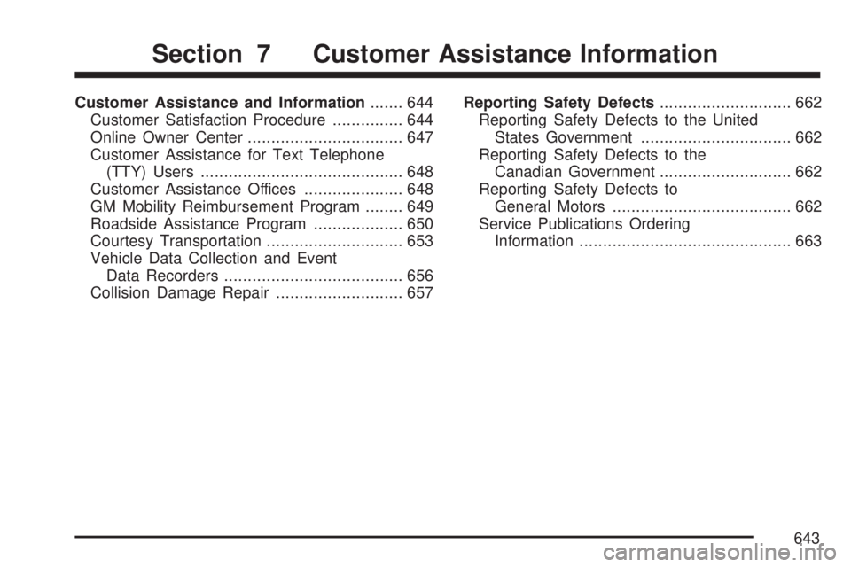 GMC SIERRA 2007  Owners Manual Customer Assistance and Information....... 644
Customer Satisfaction Procedure............... 644
Online Owner Center................................. 647
Customer Assistance for Text Telephone
(TTY) 