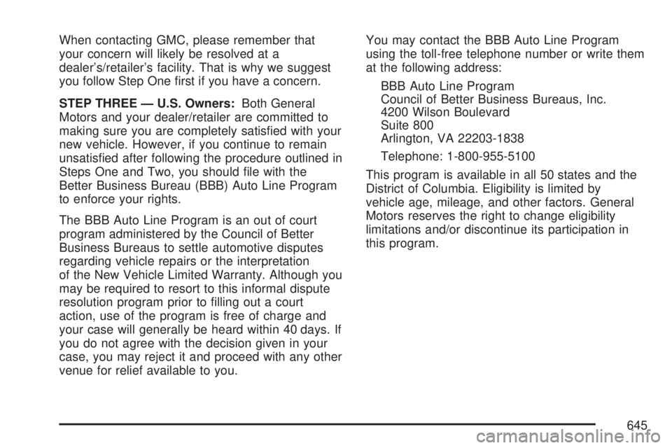 GMC SIERRA 2007  Owners Manual When contacting GMC, please remember that
your concern will likely be resolved at a
dealer’s/retailer’s facility. That is why we suggest
you follow Step One �rst if you have a concern.
STEP THREE 