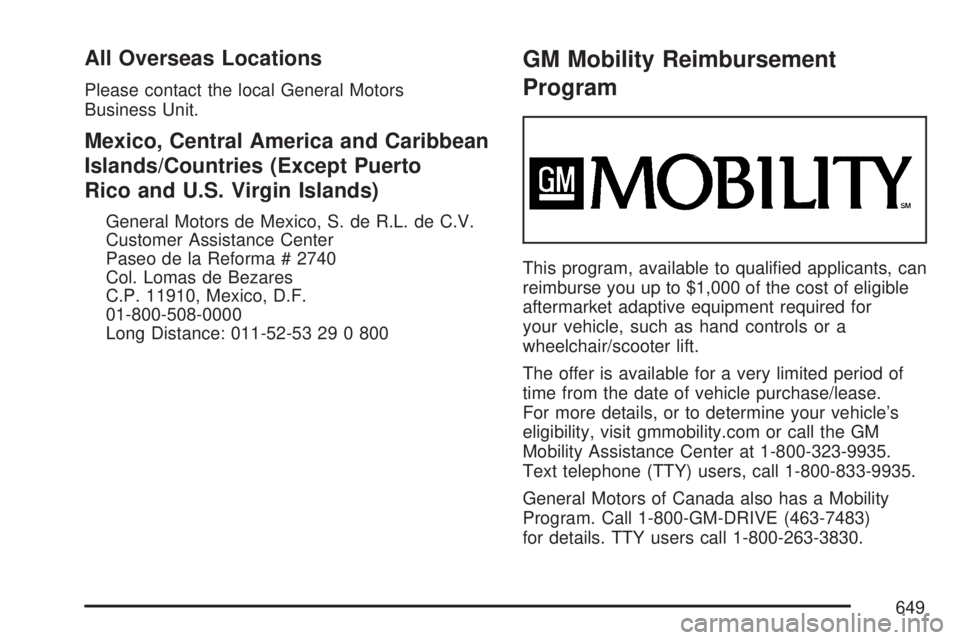 GMC SIERRA 2007  Owners Manual All Overseas Locations
Please contact the local General Motors
Business Unit.
Mexico, Central America and Caribbean
Islands/Countries (Except Puerto
Rico and U.S. Virgin Islands)
General Motors de Mex