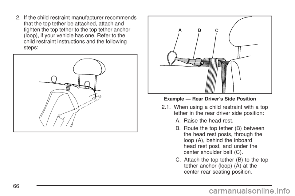 GMC SIERRA 2007 Repair Manual 2. If the child restraint manufacturer recommends
that the top tether be attached, attach and
tighten the top tether to the top tether anchor
(loop), if your vehicle has one. Refer to the
child restra GMC SIERRA 2007 Repair Manual 2. If the child restraint manufacturer recommends
that the top tether be attached, attach and
tighten the top tether to the top tether anchor
(loop), if your vehicle has one. Refer to the
child restra
