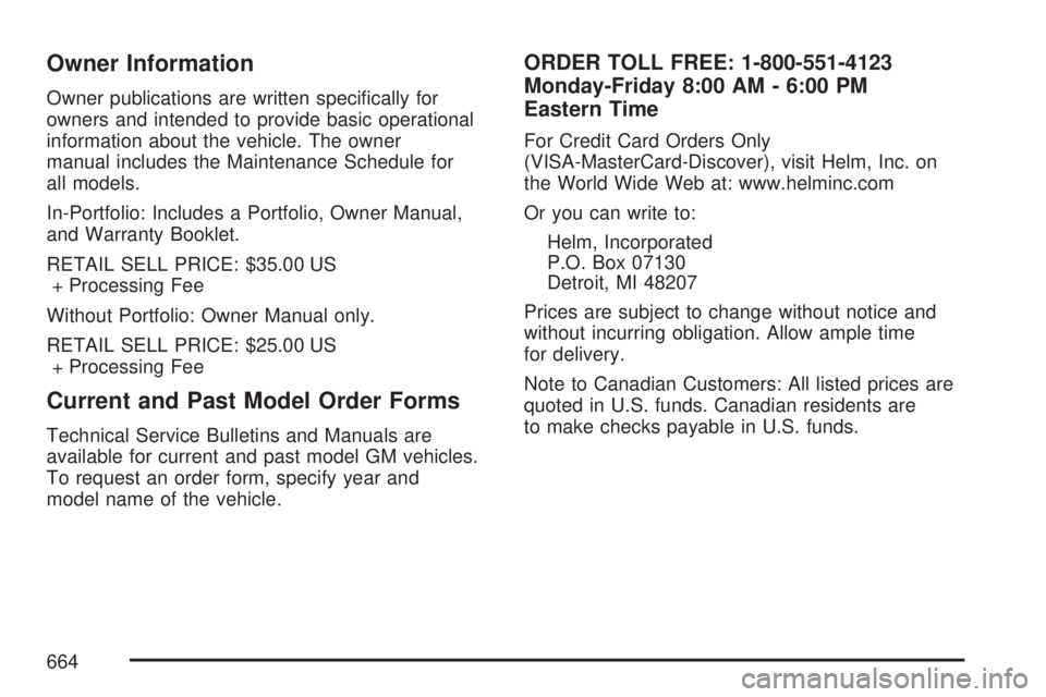 GMC SIERRA 2007  Owners Manual Owner Information
Owner publications are written speci�cally for
owners and intended to provide basic operational
information about the vehicle. The owner
manual includes the Maintenance Schedule for
