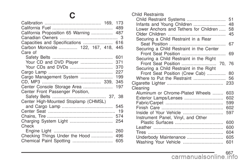GMC SIERRA 2007  Owners Manual C
Calibration..........................................169, 173
California Fuel............................................. 489
California Proposition 65 Warning................ 487
Canadian Owners..