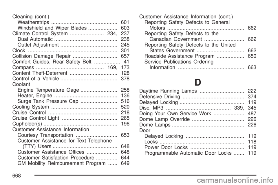 GMC SIERRA 2007  Owners Manual Cleaning (cont.)
Weatherstrips........................................... 601
Windshield and Wiper Blades................... 603
Climate Control System......................234, 237
Dual Automatic....