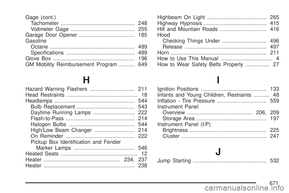 GMC SIERRA 2007  Owners Manual Gage (cont.)
Tachometer.............................................. 248
Voltmeter Gage........................................ 255
Garage Door Opener................................... 185
Gasoline
