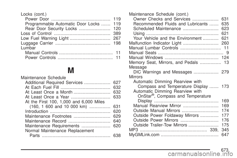 GMC SIERRA 2007  Owners Manual Locks (cont.)
Power Door............................................. 119
Programmable Automatic Door Locks....... 119
Rear Door Security Locks........................ 120
Loss of Control.............