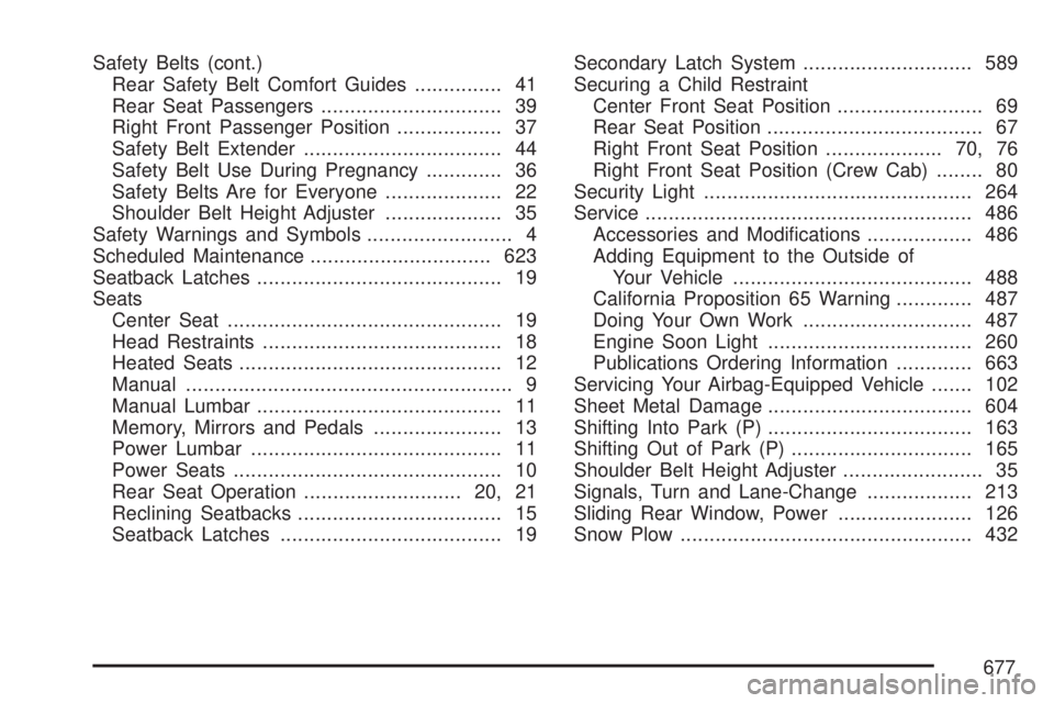 GMC SIERRA 2007 Service Manual Safety Belts (cont.)
Rear Safety Belt Comfort Guides............... 41
Rear Seat Passengers............................... 39
Right Front Passenger Position.................. 37
Safety Belt Extender..