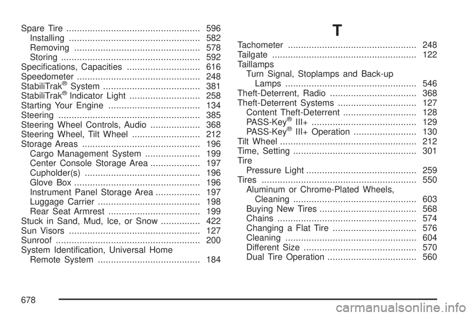 GMC SIERRA 2007  Owners Manual Spare Tire................................................... 596
Installing.................................................. 582
Removing................................................ 578
Storing.