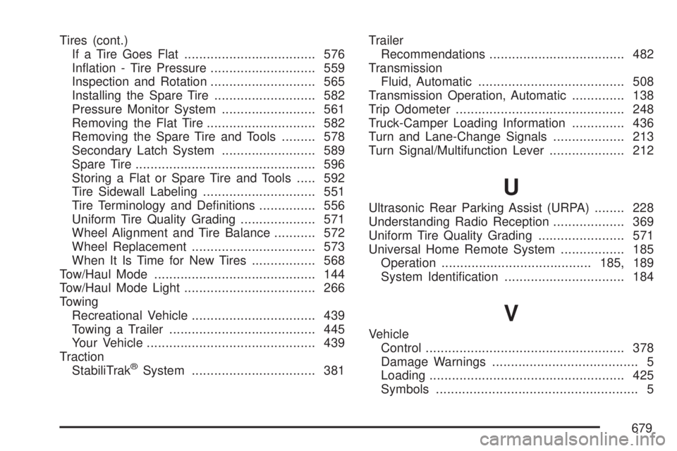 GMC SIERRA 2007  Owners Manual Tires (cont.)
If a Tire Goes Flat................................... 576
In�ation - Tire Pressure............................ 559
Inspection and Rotation............................ 565
Installing the