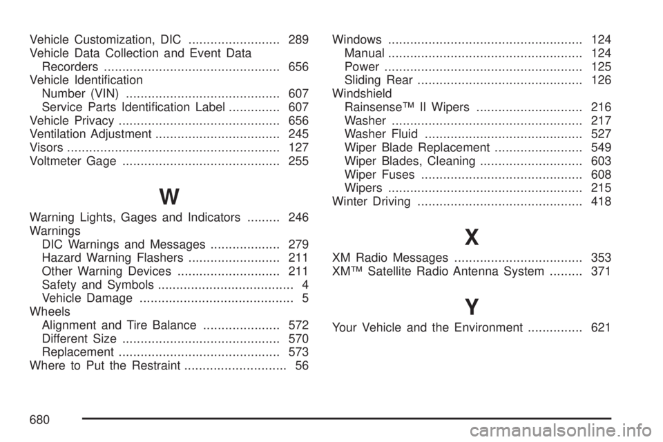 GMC SIERRA 2007  Owners Manual Vehicle Customization, DIC......................... 289
Vehicle Data Collection and Event Data
Recorders................................................ 656
Vehicle Identi�cation
Number (VIN).........