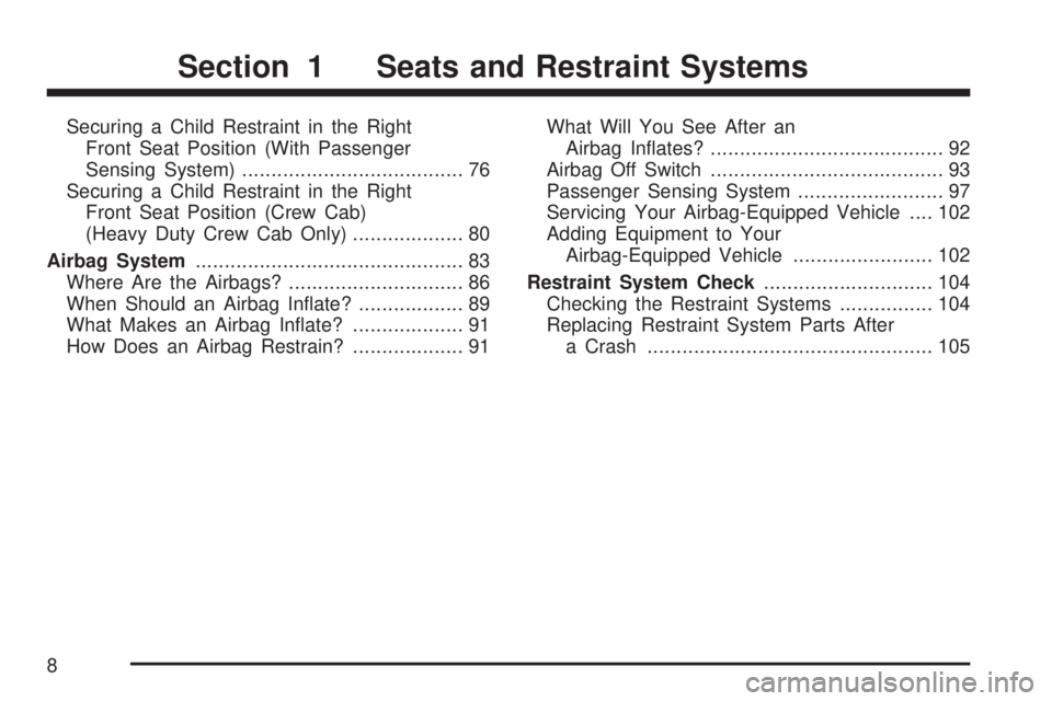 GMC SIERRA 2007  Owners Manual Securing a Child Restraint in the Right
Front Seat Position (With Passenger
Sensing System)...................................... 76
Securing a Child Restraint in the Right
Front Seat Position (Crew C