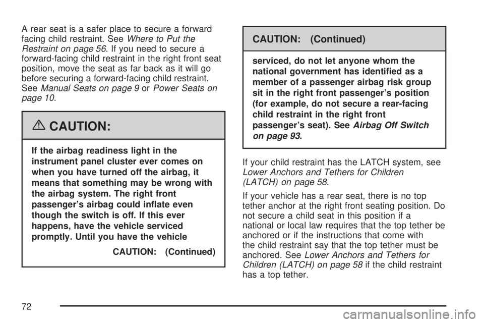 GMC SIERRA 2007 Owners Guide A rear seat is a safer place to secure a forward
facing child restraint. SeeWhere to Put the
Restraint on page 56. If you need to secure a
forward-facing child restraint in the right front seat
positi